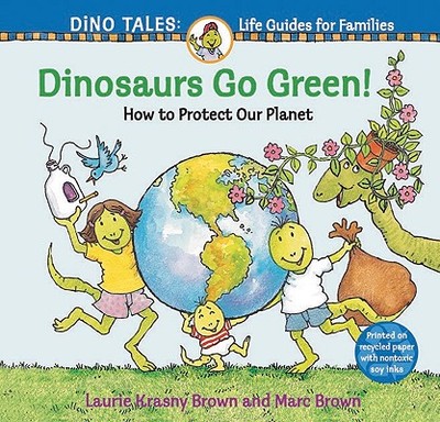 Dinosaurs Go Green!: A Guide to Protecting Our Planet - Krasny Brown, Laurie, and Brown, Marc
