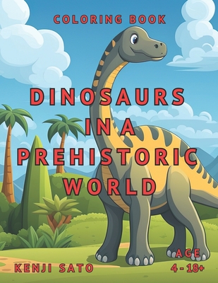 Dinosaurs in a Prehistoric World: Coloring Book - Sato, Kenji