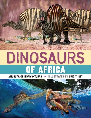 Dinosaurs of Africa - Chinsamy-Turan, Anusuya, and Rey, Luis V.