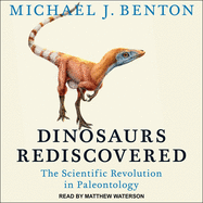 Dinosaurs Rediscovered Lib/E: The Scientific Revolution in Paleontology