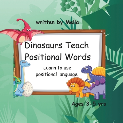 Dinosaurs Teach Positional Words: Learn to use positional language - Threatt, Mella