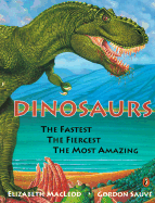 Dinosaurs: The Fastest, the Fiercest, the Most Amazing: The Fastest, the Fiercest, the Most Amazing
