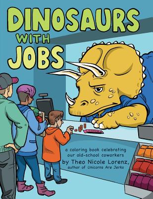 Dinosaurs with Jobs: A Coloring Book Celebrating Our Old-School Coworkers - 