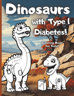 Dinosaurs with Type 1 Diabetes!: A prehistoric Coloring book for every Type 1 kid who loves dinosaurs. Great gift for Boys and Girls!