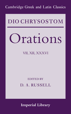 Dio Chrysostom Orations: 7, 12 and 36 - Dio Chrysostom, and Russell, D. A. (Editor)