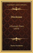 Dioclesian: A Dramatic Poem (1829)