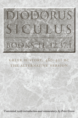 Diodorus Siculus, Books 11-12.37.1: Greek History, 480-431 BC-the Alternative Version - Green, Peter (Translated by)