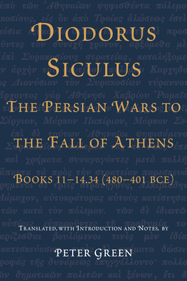 Diodorus Siculus, The Persian Wars to the Fall of Athens: Books 11-14.34 (480-401 BCE) - Green, Peter (Contributions by)