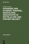 Diogenes der Kyniker. Exempel, Erzhlung, Geschichte in Mittelalter und Frher Neuzeit.