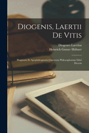 Diogenis, Laertii de Vitis: Dogmatis Et Apophthegmatis Clarorum Philosophorum Libri Decem