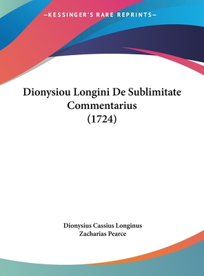 Dionysiou Longini de Sublimitate Commentarius (1724) - Longinus, Dionysius Cassius, and Pearce, Zacharias (Editor)