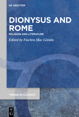 Dionysus and Rome: Religion and Literature - Mac Gorain, Fiachra (Editor)