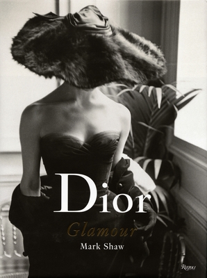 Dior Glamour: 1952-1962 - Shaw, Mark (Photographer), and Radziwill, Lee (Foreword by), and Fraser-Cavassoni, Natasha (Text by)