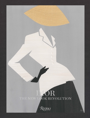 Dior: The New Look Revolution - Benaim, Laurence (Text by), and Mller, Florence (Foreword by), and Cardin, Pierre (Contributions by)