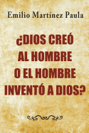 Dios Creo Al Hombre O El Hombre Invento a Dios?