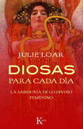 Diosas Para Cada Da: La Sabidura de Lo Divino Femenino