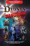 Dioses que Sangran: Relato de ficci?n que mezcla hechos hist?ricos, eventos b?blicos y mitol?gicos para dar l?gica al origen de todos los dioses, vampiros, reptilianos, draconianos, etc.