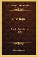 Diphtheria: And Its Associates (1895)