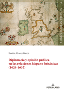 Diplomacia Y Opini?n Pblica En Las Relaciones Hispano-Britnicas (1624-1635)