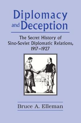 Diplomacy and Deception: Secret History of Sino-Soviet Diplomatic Relations, 1917-27 - Elleman, Bruce