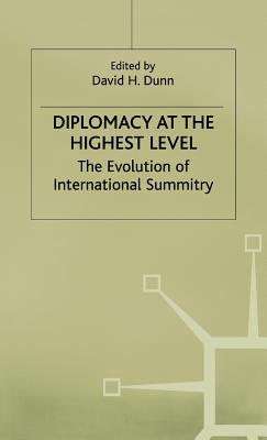 Diplomacy at the Highest Level: The Evolution of International Summitry - Dunn, David H. (Editor)