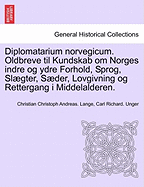 Diplomatarium norvegicum. Oldbreve til Kundskab om Norges indre og ydre Forhold, Sprog, Slgter, Sder, Lovgivning og Rettergang i Middelalderen. FJERDE SAMLING