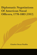 Diplomatic Negotiations Of American Naval Officers, 1778-1883 (1912)