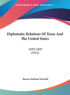 Diplomatic Relations of Texas and the United States: 1839-1843 (1912)