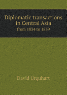 Diplomatic Transactions in Central Asia from 1834 to 1839