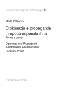 Diplomazia E Propaganda in Epoca Imperiale Ittita: Forma E Prassi. Testo Italiano Con Dettagliata Sintesi in Tedesco. Diplomatie Und Propaganda in Hethitischer Grossreichszeit - Form Und Praxis