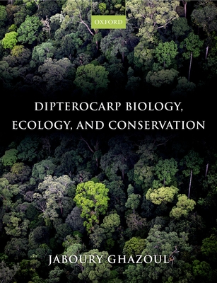 Dipterocarp Biology, Ecology, and Conservation - Ghazoul, Jaboury