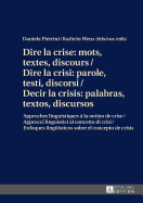 Dire la crise: mots, textes, discours / Dire la crisi: parole, testi, discorsi / Decir la crisis: palabras, textos, discursos: Approches linguistiques ? la notion de crise / Approcci linguistici al concetto di crisi / Enfoques lingue?sticos sobre el...