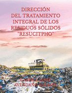 Direcci?n del Tratamiento Integral de Los Residuos S?lidos. "Resucitpho": Planta Integral para el proceso industrial de los Residuos Dom?sticos, Comerciales, Industriales, T?xicos, Patol?gicos y Hospitalarios.