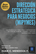 Direcci?n Estrat?gica Para Negocios (Mipymes): Lo primero que todo l?der y emprendedor exitoso de la micro, pequea y mediana empresa debe saber