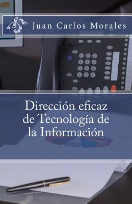 Direccion Eficaz de Tecnologia de La Informacion - Morales, Juan Carlos