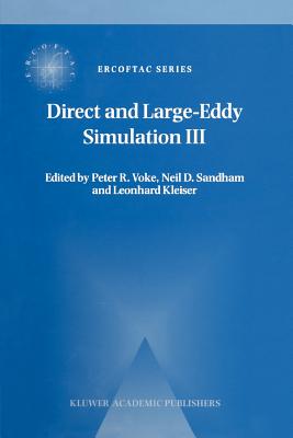 Direct and Large-Eddy Simulation III: Proceedings of the Isaac Newton Institute Symposium / ERCOFTAC Workshop held in Cambridge, U.K., 12-14 May 1999 - Voke, Peter R. (Editor), and Sandham, Neil D. (Editor), and Kleiser, Leonhard (Editor)