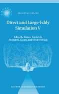Direct and Large-Eddy Simulation V: Proceedings of the Fifth International Ercoftac Workshop on Direct and Large-Eddy Simulation Held at the Munich University of Technology, August 27-29, 2003