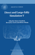 Direct and Large-Eddy Simulation V: Proceedings of the fifth international ERCOFTAC Workshop on direct and large-eddy simulation held at the Munich University of Technology, August 27-29, 2003