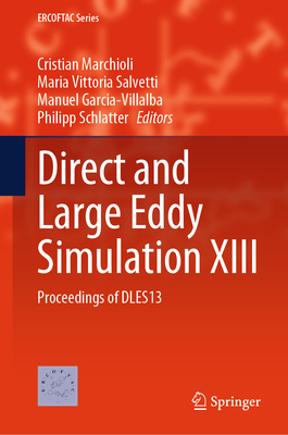 Direct and Large Eddy Simulation XIII: Proceedings of DLES13 - Marchioli, Cristian (Editor), and Salvetti, Maria Vittoria (Editor), and Garcia-Villalba, Manuel (Editor)