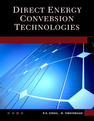 Direct Energy Conversion Technologies - Singal, R K, and Tabatabaian, Mehrzad