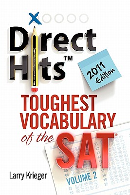 Direct Hits Toughest Vocabulary of the SAT: Volume 2 2011 Edition - Krieger, Larry, and Griffith, Ted (Editor)