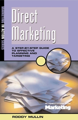 Direct Marketing: A Step-By-Step Guide to Effective Planning and Targeting - Mullin, Roddy