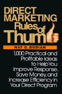 Direct Marketing Rules of Thumb: 1,000 Practical and Profitable Ideas to Help You Improve Response, Save Money, and Increase Efficiency in Your Direct Program