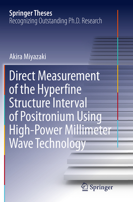 Direct Measurement of the Hyperfine Structure Interval of Positronium Using High-Power Millimeter Wave Technology - Miyazaki, Akira