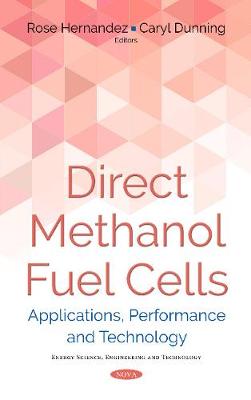 Direct Methanol Fuel Cells: Applications, Performance & Technology - Hernandez, Rose (Editor), and Dunning, Caryl (Editor)