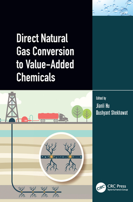 Direct Natural Gas Conversion to Value-Added Chemicals - Hu, Jianli (Editor), and Shekhawat, Dushyant (Editor)