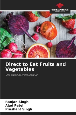 Direct to Eat Fruits and Vegetables - Singh, Ranjan, and Patel, Ajad, and Singh, Prashant