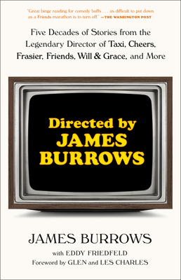 Directed by James Burrows: Five Decades of Stories from the Legendary Director of Taxi, Cheers, Frasier, Friends, Will & Grace, and More - Burrows, James