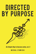 Directed by Purpose: How to Focus on Work That Matters, Ignore Distractions and Manage Your Attention Over the Long Haul