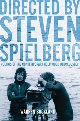 Directed by Steven Spielberg: Poetics of the Contemporary Hollywood Blockbuster - Buckland, Warren